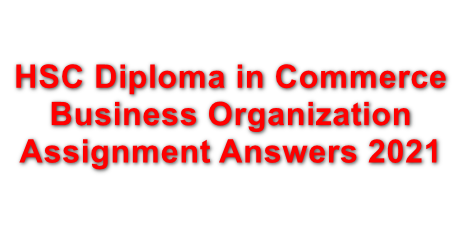 HSC Diploma in Commerce Business Organization Assignment Answers