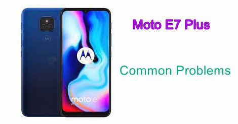 Moto E7 Plus Common Problems