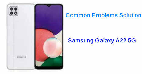 Samsung Galaxy A22 5G Common Problems