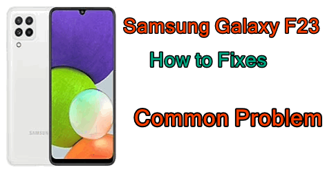 Samsung Galaxy F23 Common Problem
