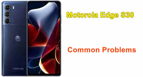 Motorola Edge S30 Common Problems