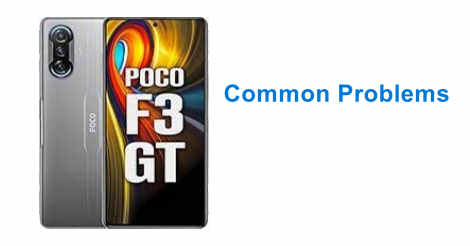 POCO F3 GT Common Problems