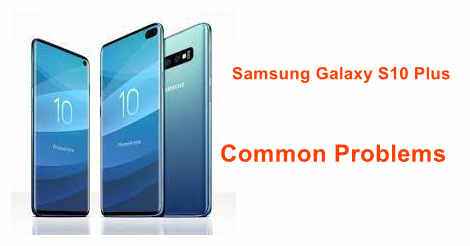 Samsung Galaxy S10 Plus Common Problems