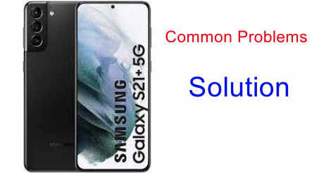 Samsung Galaxy S21 Plus Common Problems