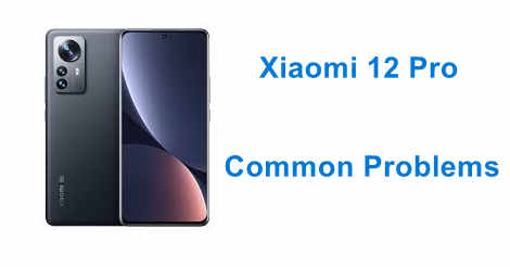 Xiaomi 12 Pro Common Problems