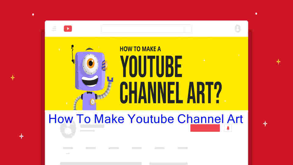 How To Make Youtube Channel Art